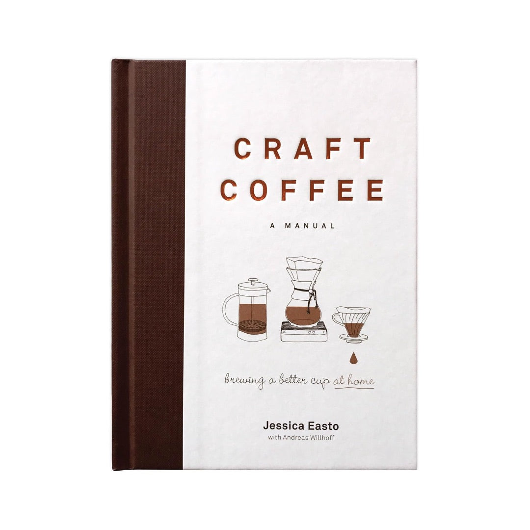 Craft Coffee: A Manual for Brewing a Better Cup at Home