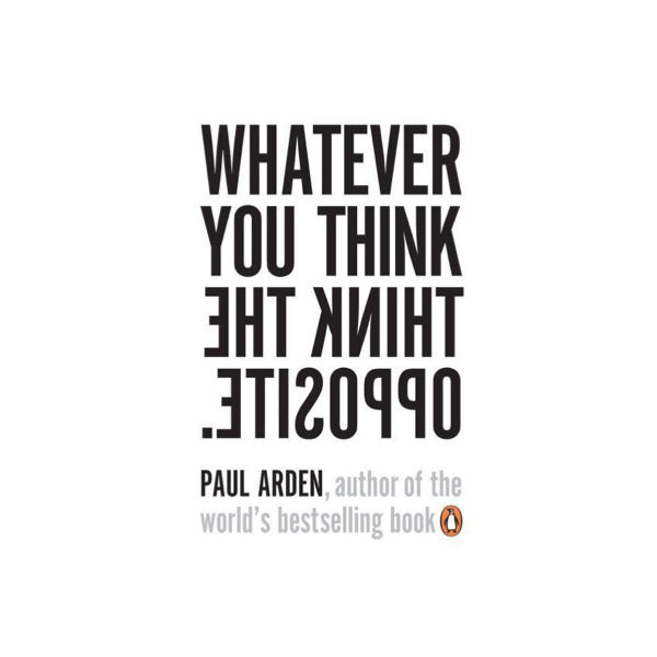 Whatever You Think Think The Opposite