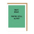 You're Still Alive? Greeting Card in black writing and on a green and white card.